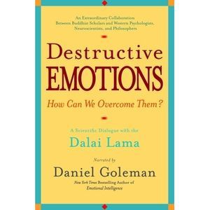 Destructive Emotions: A Scientific Dialogue with the Dalai Lama -- Daniel Golema